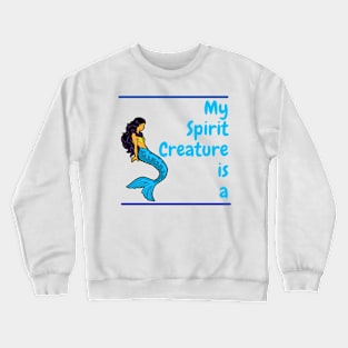 My Spirit Creature is a Mermaid Crewneck Sweatshirt